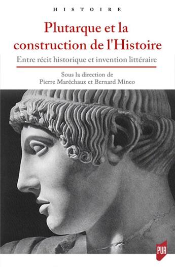 Couverture du livre « Plutarque et la construction de l'Histoire ; entre récit historique et invention littéraire » de Pierre Marechaux et Bernard Mineo aux éditions Pu De Rennes