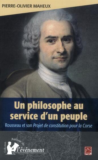 Couverture du livre « Un philosophe au service d'un peuple ; Rousseau et son projet de constitution pour la Corse » de Maheux Pierre-Olivie aux éditions Presses De L'universite De Laval