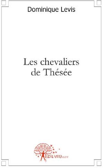 Couverture du livre « Les chevaliers de Thésée » de Dominique Levis aux éditions Edilivre