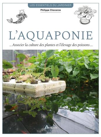 Couverture du livre « L'aquaponie : Associer la culture des plantes et l'élevage de poissons » de Philippe Chavanne aux éditions Artemis