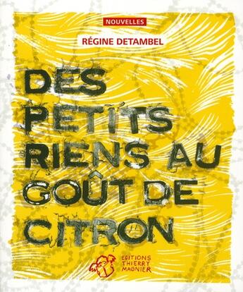 Couverture du livre « Des petits riens au goût de citron » de Regine Detambel aux éditions Thierry Magnier