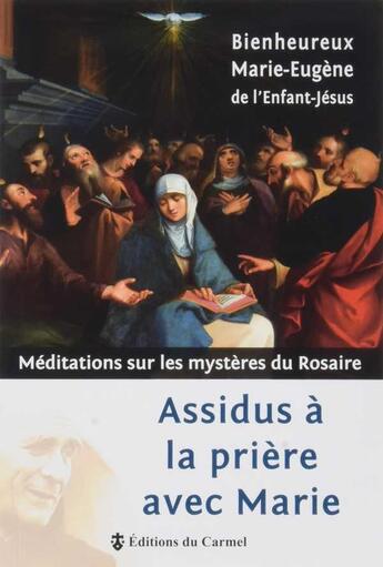 Couverture du livre « Assidus a la priere avec marie - meditations sur les mysteres du rosaire » de Marie-Eugene De L'En aux éditions Carmel