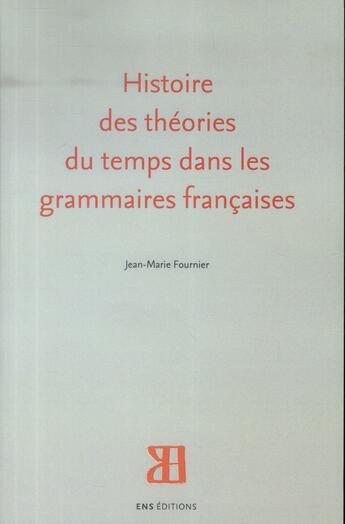 Couverture du livre « Histoire des théories du temps dans les grammaires françaises » de Jean-Marie Fournier aux éditions Ens Lyon