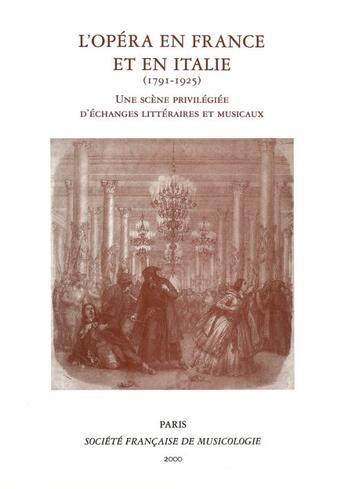 Couverture du livre « L'opéra en France et en Italie (1791-1925), une scène privilégiée d'échanges littéraires et musicaux » de Herve Lacombe aux éditions Societe Francaise De Musicologie