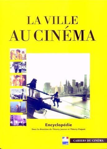 Couverture du livre « La ville au cinéma ; encyclopédie » de Thierry Paquot et Thierry Jousse aux éditions Cahiers Du Cinema