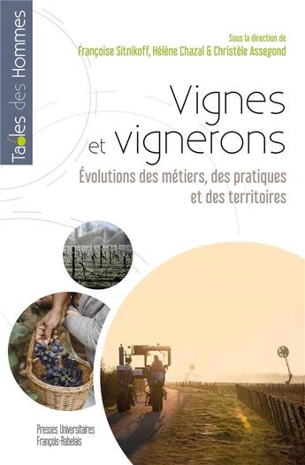 Couverture du livre « Vignes et vignerons : évolutions des métiers, des pratiques et des territoires » de Collectif et Francoise Sitnikoff et Helene Chazal et Christele Assegond aux éditions Pu Francois Rabelais