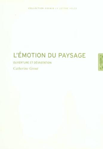 Couverture du livre « L'émotion du paysage : ouverture et dévastation » de Catherine Grout aux éditions Lettre Volee