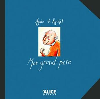 Couverture du livre « Mon grand-père » de Agnes De Ryckel aux éditions Alice