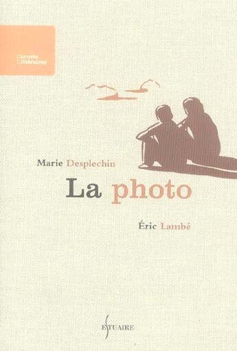 Couverture du livre « La photo » de Eric Lambe et Marie Desplechin aux éditions Estuaire Belgique