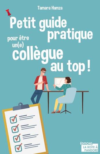 Couverture du livre « Petit guide pratique pour être un(e) collègue au top ! » de Tamara Hamza aux éditions La Boite A Pandore