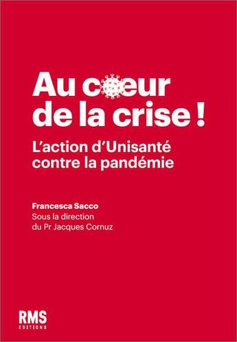 Couverture du livre « Au coeur de la crise ! l'action d'Unisanté contre la pandémie » de Jacques Cornuz et Francesco Sacco aux éditions Medecine Et Hygiene