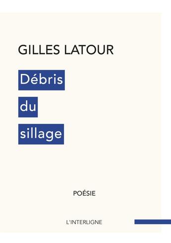 Couverture du livre « Débris du sillage » de Gilles Latour aux éditions Interligne