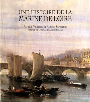 Couverture du livre « Une histoire de la marine de Loire » de Annick Senotier et Patrick Villiers aux éditions Grandvaux