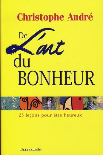 Couverture du livre « De l'art du bonheur » de Christophe Andre aux éditions L'iconoclaste