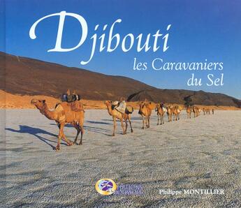 Couverture du livre « Djibouti ; caravaniers du sel » de Philippe Montillier aux éditions La Boussole