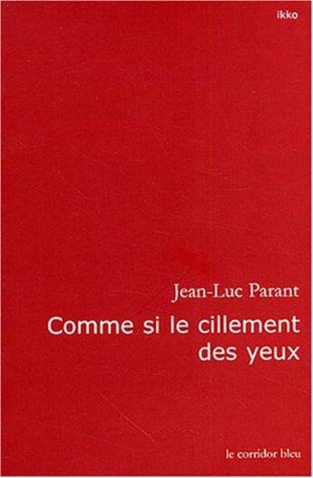 Couverture du livre « Comme si le cillement des yeux » de Jean-Luc Parant aux éditions Le Corridor Bleu