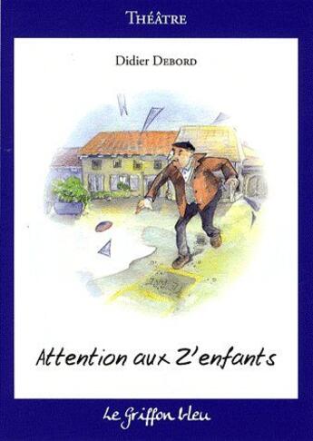 Couverture du livre « Attentions aux z'enfants » de Didier Debord aux éditions Griffon Bleu