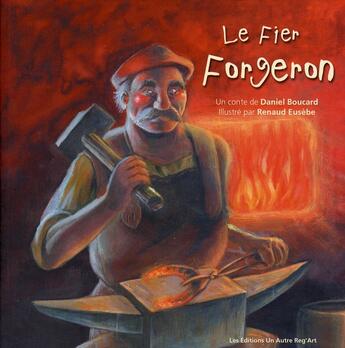 Couverture du livre « Le fier forgeron » de Boucard/Eusebe aux éditions Autre Reg'art