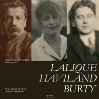 Couverture du livre « Lalique-Haviland-Burty ; portraits de famille » de Nicole Maritch-Haviland et Catherine De Leobardy aux éditions Les Ardents Editeurs