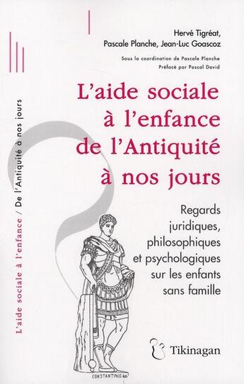 Couverture du livre « L'aide sociale à l'enfance de l'Antiquité à nos jours » de Pascale Planche et Herve Tigreat et Jean-Luc Gaascoz aux éditions Tikinagan