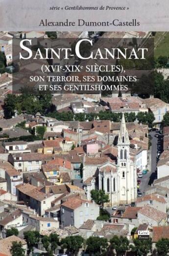 Couverture du livre « Saint-Cannat (XVIe  XIXe siècles) ; son terroir, ses domaines et ses gentilshommes » de Alexandre Dumont-Castells aux éditions Jean-marie Desbois - Geneprove