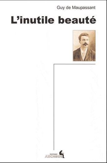 Couverture du livre « L'inutile beauté » de Guy de Maupassant aux éditions Archeos