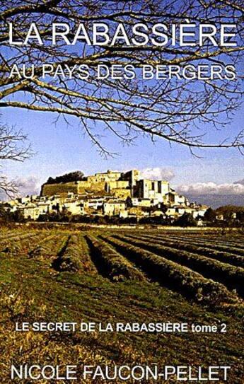 Couverture du livre « Le secret de la Rabassière t.2 ; la rabassière au pays des bergers » de Nicole Faucon-Pellet aux éditions Nicole Faucon Pellet