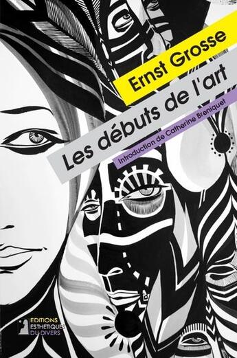 Couverture du livre « Les débuts de l'art » de Ernst-Ulrich Grosse aux éditions Esthetiques Du Divers