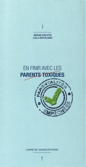 Couverture du livre « En Finir Avec Les Parents Toxiques : Parentalites Empechees » de Escots Et Devolder aux éditions Carre De Vignes