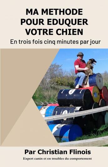 Couverture du livre « Ma méthode pour éduquer votre chien » de Christian Flinois aux éditions Thebookedition.com