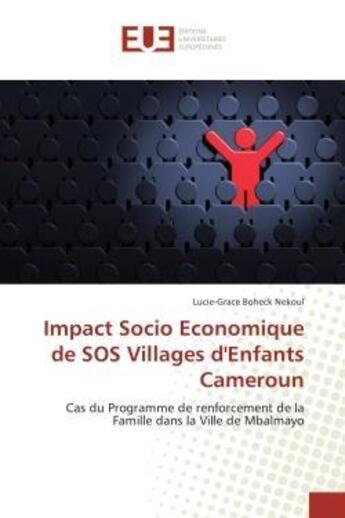 Couverture du livre « Impact Socio Economique de SOS Villages d'Enfants Cameroun : Cas du Programme de renforcement de la Famille dans la Ville de Mbalmayo » de Lucie-Grace Boheck Nekoul aux éditions Editions Universitaires Europeennes