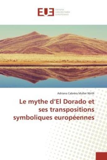 Couverture du livre « Le mythe d'el dorado et ses transpositions symboliques europeennes » de Cabrera Muller Wirth aux éditions Editions Universitaires Europeennes