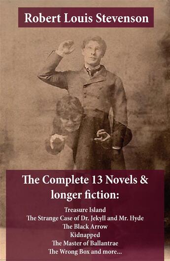 Couverture du livre « The Complete 13 Novels & longer fiction: Treasure Island, The Strange Case of Dr. Jekyll and Mr. Hyde, The Black Arrow, Kidnapped, The Master of Ballantrae, The Wrong Box and more... » de Robert Louis Stevenson aux éditions E-artnow