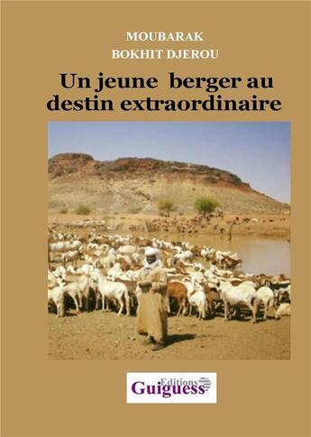 Couverture du livre « Un jeune berger au destin extraordinaire » de Moubarak Bokhit Djerou aux éditions Guiguess Editions