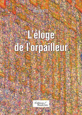 Couverture du livre « L'éloge de l'orpailleur » de Radu Bentze aux éditions Baudelaire