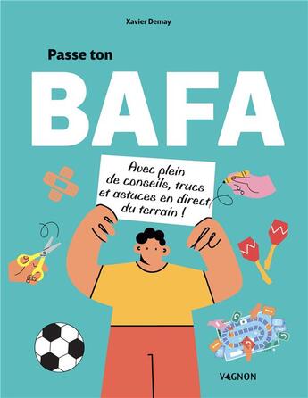 Couverture du livre « Passe ton bafa - avec plein de conseils, trucs et astuces en direct du terrain ! » de Demay Xavier aux éditions Vagnon