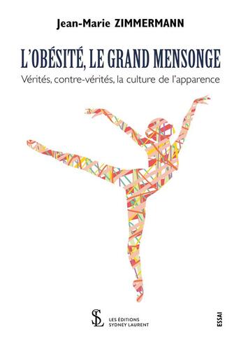 Couverture du livre « L'obesite , le grand mensonge - verite, contre-verites, la culture de l apparence » de Zimmermann J-M. aux éditions Sydney Laurent