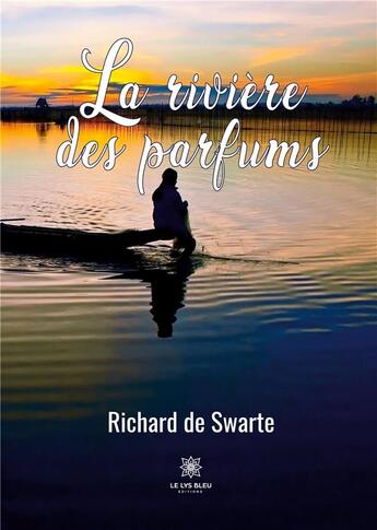 Couverture du livre « La rivière des parfums » de Richard De Swarte aux éditions Le Lys Bleu