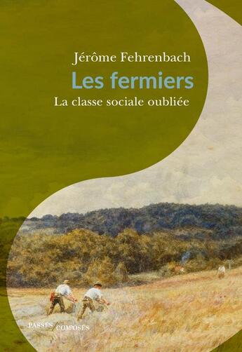 Couverture du livre « Les fermiers : la classe sociale oubliée » de Jerome Fehrenbach aux éditions Passes Composes