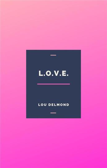 Couverture du livre « L.o.v.e. » de Delmond Lou aux éditions Librinova