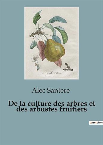 Couverture du livre « De la culture des arbres et des arbustes fruitiers » de Santere Alec aux éditions Shs Editions