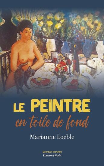 Couverture du livre « Le peintre en toile de fond » de Marianne Loeble aux éditions Editions Maia