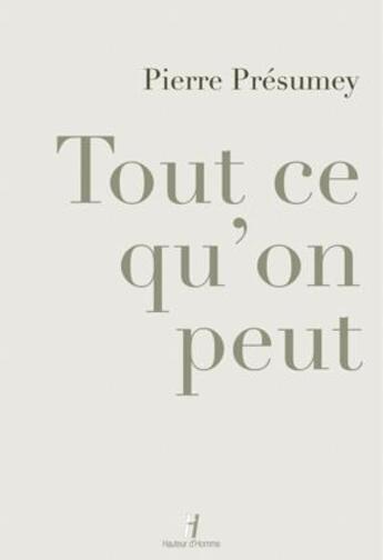 Couverture du livre « Tout ce qu'on peut » de Pierre Presumey aux éditions Hauteur D'homme