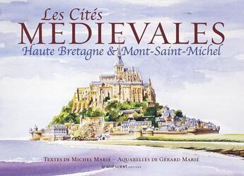 Couverture du livre « Les cités médiévales ; Haute-Bretagne et Mont-Saint-Michel » de Marie-Michel et Gerard Marie aux éditions Grand West