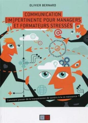 Couverture du livre « Communication (im)pertinente pour managers et formateurs stressés » de Olivier Bernard aux éditions Va Press