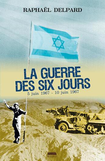 Couverture du livre « La guerre des six jours ; 5 juin 1967 - 10 juin 1967 » de Raphael Delpard aux éditions Marie B