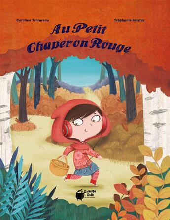 Couverture du livre « Au petit chaperon rouge » de Caroline Triaureau et Stephanie Alastra aux éditions La Marmite A Mots