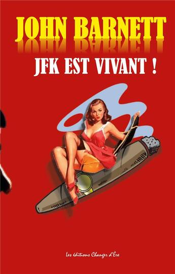 Couverture du livre « J.f.k. - la veritable histoire de l'assassinat de j.f.k » de De Friberg/Barnett aux éditions Changer D'ere