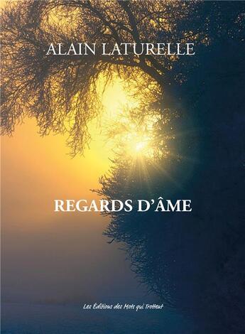 Couverture du livre « Regards d'âme » de Alain Laturelle aux éditions Des Mots Qui Trottent