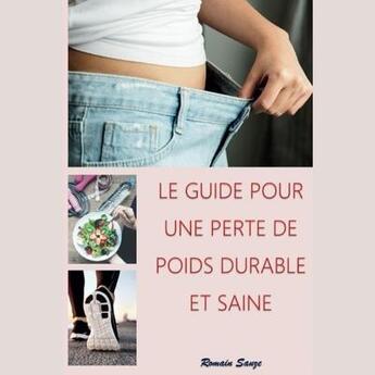 Couverture du livre « Le guide pour une perte de poids durable et saine » de Romain Sauze aux éditions Romain Sauze